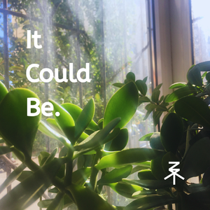 It Could Be