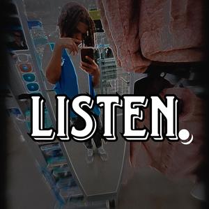 Listen.