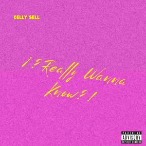 ¡¿ Really Wanna Know ?!