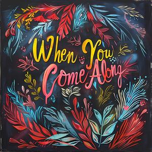 When You Come Along