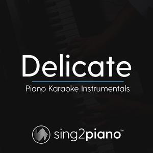 Delicate (Higher Key - Originally Performed by Taylor Swift) (Piano Karaoke Version)