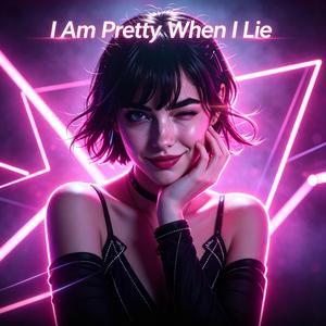 I Am Pretty When I Lie