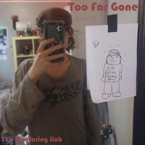 Too Far Gone