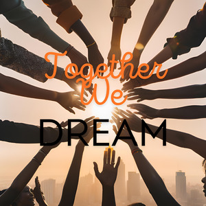 Together, We Dream
