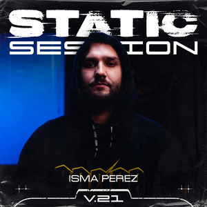 ISMA PEREZ - STATIC SESSION #21