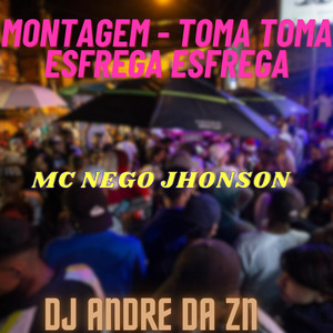 MONTAGEM - TOMA TOMA ESFREGA ESFREGA