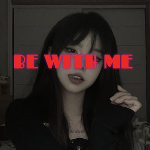 Be with Me