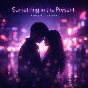 Something in the Present