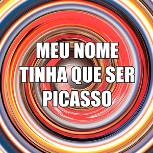 MEU NOME TINHA QUE SER PICASSO