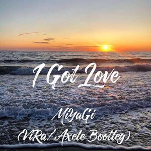 MiyaGi-I Got Love（ViRa / Axele/Music remix）