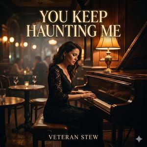You keep haunting me