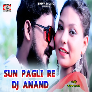 Sun Pagli Re Dj Anand