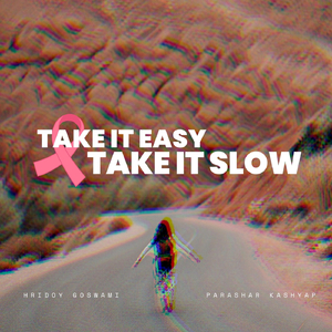 Take It Easy, Take It Slow (feat. Hridoy Goswami)