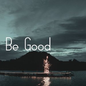 Be Good