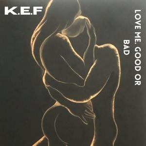 LOVE ME. GOOD OR BAD.