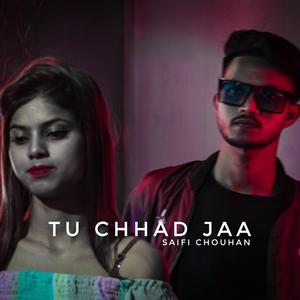 Tu chhad jaa