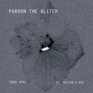 Pardon The Glitch (feat. VECTXR & RDX)