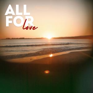 ALL FOR LOVE