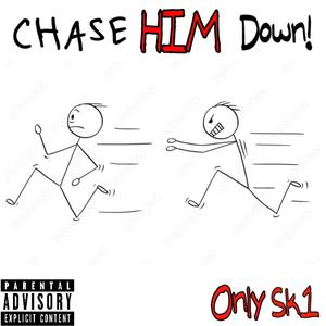 CHASE HIM DOWN!