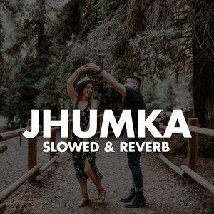 Jhumka (Slowed & Reverb)