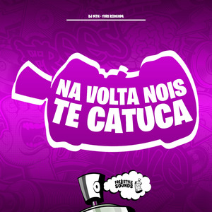 Na Volta Nós Te Catuca
