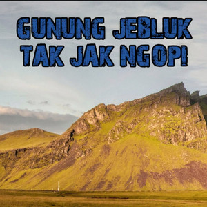 GUNUNG JEBLUK TAK JAK NGOPI (Dj Beat Remix)