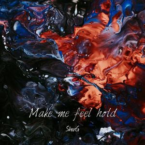 Make me feel hold