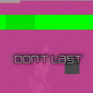DONT LAST