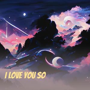 I Love You So