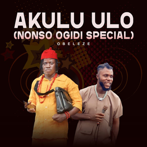 Akulu Ulo (Nonso Ogidi Special)