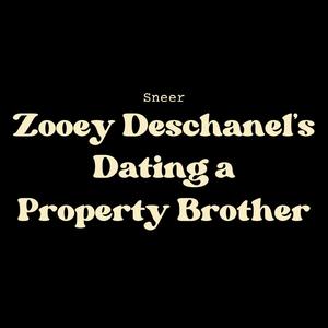Zooey Deschanel’s Dating a Property Brother