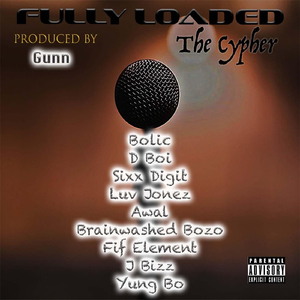 Fully Loaded the Cypher (feat. Bolic, D Boi, Sixx Digit, Luv Jonez, A Wal, Brainwashed Bozo, Fif Element & J Bizz)