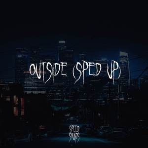 Outside (Sped Up)