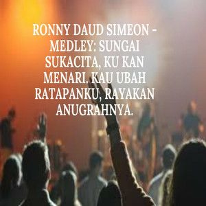Medley: Sungai Sukacita, Ku Kan Menari, Kau Ubah Ratapanku, Rayakan Anugrahnya