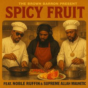 Spicy Fruit (feat. Noble Ruffin & Supreme Allah Magnetic) (Radio Edit)