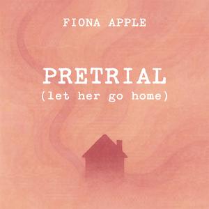 Pretrial (Let Her Go Home)