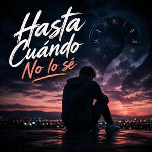 Hasta Cuando No Lo Sé
