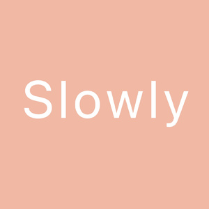 Slowly