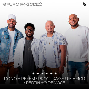 Dono e Refém / Procura-Se um Amor / Pertinho de Você