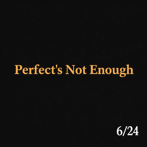 Perfect's Not Enough