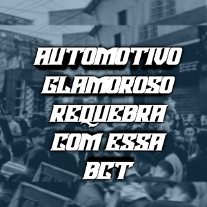 AUTOMOTIVO GLAMOROSO REQUEBRA COM ESSA BCT