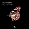 TRU Concept - Give You More