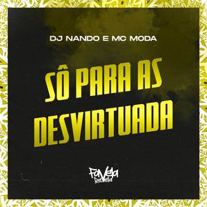 Só para as Desvirtuada