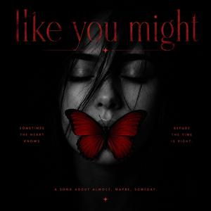 like you might