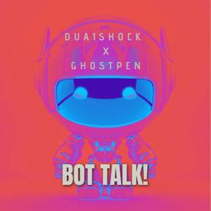 Bot Talk! (feat. ghostpen)