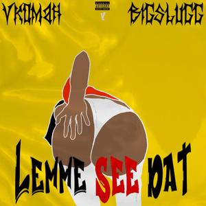 Lemme See Dat (feat. Vkomah & Kashinthisbih)