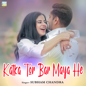 Katka Tor Bar Maya He