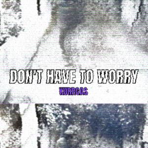 Don't Have To Worry