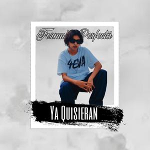 YA QUISIERAN