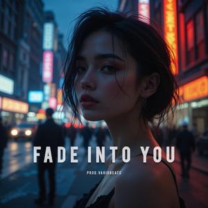Fade Into You